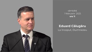 Pastor Eduard Călugăru - La început, Dumnezeu - 1.02.2025