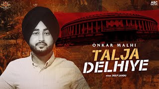 TALJA DELHIYE - Onkar Malhi (Official Video) Deep Jandu | Kisan Ekta Zindabad