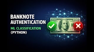Banknote Authentication: Machine Learning Classification in Python Step by Step
