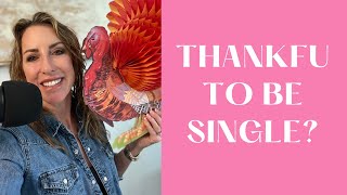 5 Reasons To Be Thankful You're Single! | Ep 74