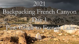 2021 Backpacking French Canyon - Day 1 Pine Creek to French Lake John Muir Wilderness