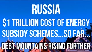 RUSSIA - $1 TRILLION COST of ENERGY SUBSIDIES as Europe Provides Protection & GLOBAL DEBT RISES