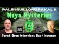 Palenque, Lord Pakal & Maya Mysteries | Megalithic Marvels Interview with Hugh Newman