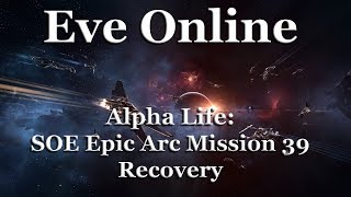 Eve Online - Alpha Life: Sisters of Eve (SOE) Epic Arc - Mission 39: Recovery