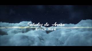 Saludos De Arriba - Erick Noe ( Compositor: Adrian Castaneda)