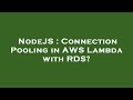 NodeJS : Connection Pooling in AWS Lambda with RDS?