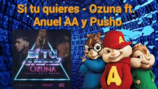 Si Tu Quieres - Ozuna ft. Anuel AA y Pusho (Alvin y las ardillas)