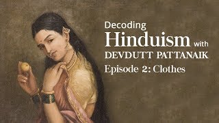 Decoding Hinduism With Devdutt Pattanaik | Episode 2: Clothes