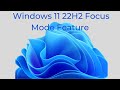 Windows 11 22H2 Focus Mode Feature.