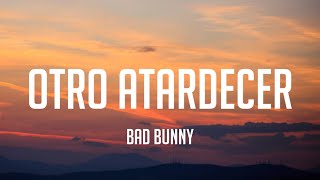 Bad Bunny - Otro Atardecer (Letra_Lyrics)