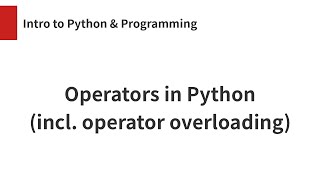 Operators in Python (incl. operator overloading)