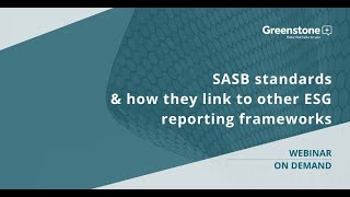 SASB standards \u0026 how they link to other ESG reporting frameworks