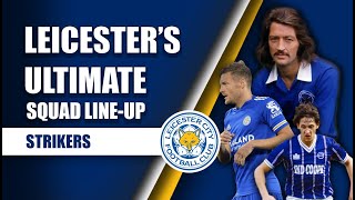 Leicester's all time Line-Up: Strikers!