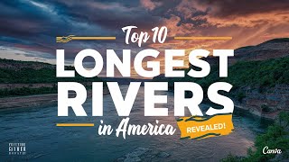 Discover the Top 10 Longest Rivers in America