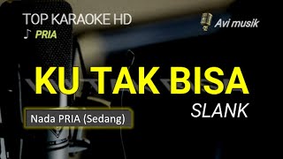 KU TAK BISA - SLANK | Nada PRIA | Top karaoke HD Avimusik