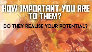 How important you are to them? Do they realise your potential? Outcome Advice! - Pick A Card Reading