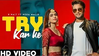 R Nait - Try Karke (Full Song) Neha Malik | New Punjabi Song