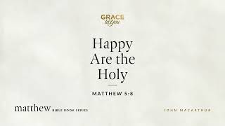 Happy Are the Holy (Matthew 5:8) [Audio Only]