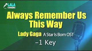 Lady Gaga - Always Remember Us This Way(A Star Is Born) (-1키) 노래방 mr LaLaKaraoke