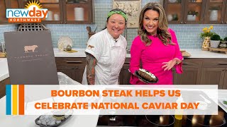 Bourbon Steak helps us celebrate National Caviar Day - New Day NW