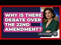 Why Is There Debate Over The 22nd Amendment? - Inside the Executive Branch