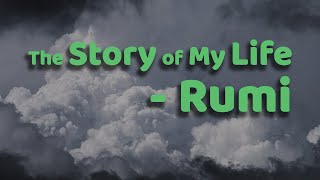 The Story of My Life - Rumi