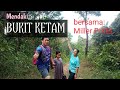 Mendaki BUKIT KETAM bersama Miller PIXEL (youtuber)