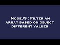NodeJS : Filter an array based on object different values