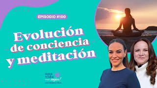 Meditación y evolución de conciencia |  Una Vida Mejor ! Con Mónica Cruz |  Ep100