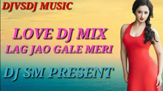 LAG JAO GALE MERI JANAM - DJ SM PRESENT ll HINDI LOVE STORY DHAMAKA MIX