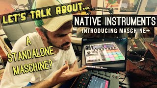 Let’s Talk About... Native Instruments Maschine Plus - A Standalone Maschine?!?