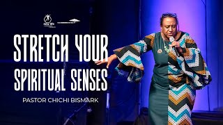 Pastor Chichi Bismark | Stretch Your Spiritual Senses