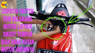 COPOTIN SWITCH REM BELAKANG MOTOR LISTRIK SMOOT TEMPUR BIAR ENAK KAYAK MOTOR UMUMNYA