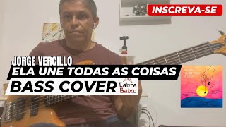 ELA UNE TODAS AS COISAS- JORGE VERCILLO - BASS COVER - CABRABAIXO