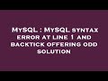 MySQL : MySQL syntax error at line 1 and backtick offering odd solution