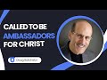 Called To Be Ambassadors For Christ | Doug Batchelor | Granite Bay Hilltop SDA Church