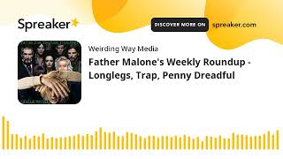 Father Malone's Weekly Roundup - Longlegs, Trap, Penny Dreadful