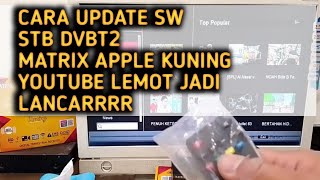 📡📺 CARA UPDATE SW MATRIX APPLE KUNING AGAR YOUTUBE TIDAK LEMOT