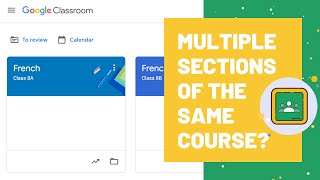 Managing Multiple Sections in Google Classroom
