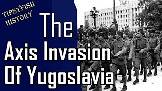 The Forgotten Campaign of WW2: The Axis Invasion of Yugoslavia.