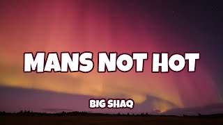 BIG SHAQ - MANS NOT HOT ( Lyrics )