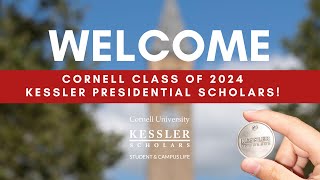 Welcome to Cornell, class of 2024 Kessler Presidential Scholars!