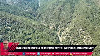 HELİKOPTERLE UYUŞTURUCU OPERASYONU