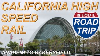 CAHSR Road Trip - Anaheim, Los Angeles, Burbank, Palmdale, Bakersfield - Califor