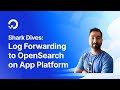 Log forwarding to OpenSearch on App Platform