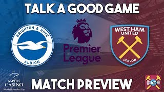 Brighton  & Hove Albion v West Ham Utd Preview | Talk A Good Game