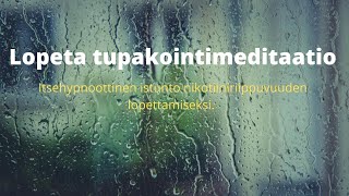 Lopeta tupakointimeditaatio * Itsehypnoottinen istunto nikotiiniriippuvuuden lopettamiseksi.