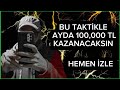 BU TAKTİKLE 100,000 TL  KAZANACAKSIN