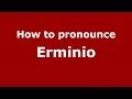 How to pronounce Erminio (Italian/Italy) - PronounceNames.com