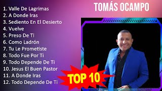 Tomás Ocampo 2023 - 10 Grandes Exitos - Valle De Lagrimas, A Donde Iras, Sediento En El Desierto...